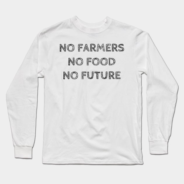 No Farmers No Food No Future Long Sleeve T-Shirt by wanungara